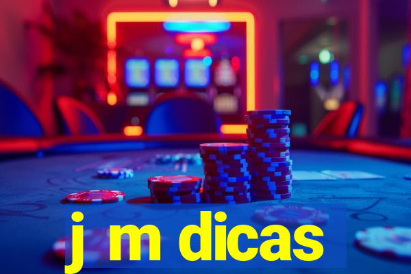 j m dicas
